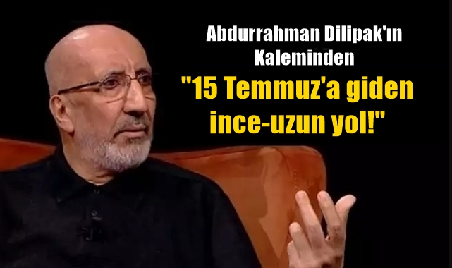 15 Temmuz'a giden ince-uzun yol!