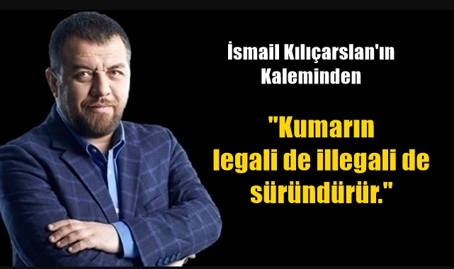 Kumarın legali de illegali de süründürür.